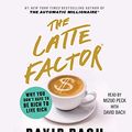 Cover Art for 9781508283775, The Latte Factor: Why You Don't Have to Be Rich to Live Rich by David Bach