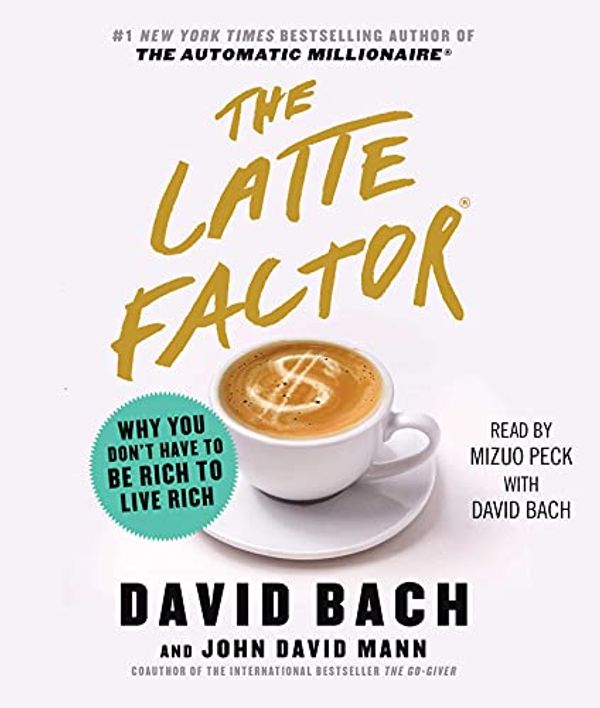 Cover Art for 9781508283775, The Latte Factor: Why You Don't Have to Be Rich to Live Rich by David Bach