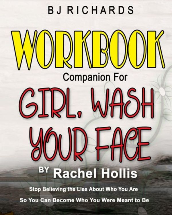 Cover Art for 9781732436572, Workbook Companion for Girl Wash Your Face by Rachel Hollis by Bj Richards