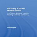 Cover Art for 9781138895492, Becoming a Growth Mindset SchoolThe power of mindset to transform teaching, lea... by Chris Hildrew