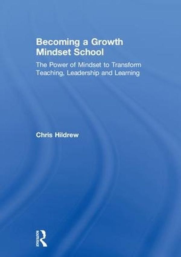 Cover Art for 9781138895492, Becoming a Growth Mindset SchoolThe power of mindset to transform teaching, lea... by Chris Hildrew