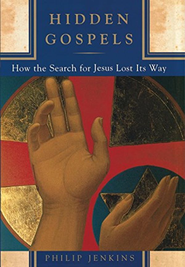 Cover Art for B006DU7D0Q, Hidden Gospels: How the Search for Jesus Lost Its Way by Philip Jenkins