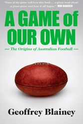 Cover Art for 9781863954853, A Game of Our Own by Geoffrey Blainey