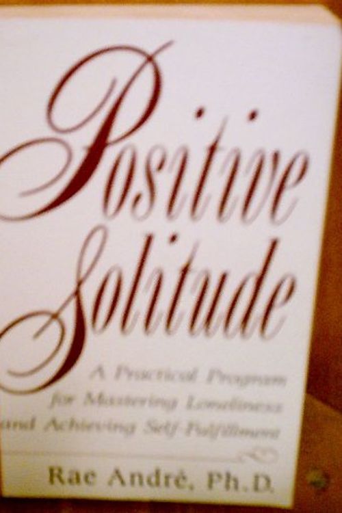 Cover Art for 9780060922566, Positive Solitude by Rae Andre