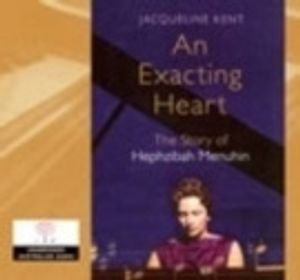 Cover Art for 9781742120775, An Exacting Heart: the Story of Hephzibah Menuhin: 10 Compact Discs, 11.5 Hours by Jacqueline Kent, Marie-louise Walker