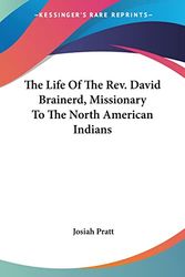 Cover Art for 9780548455043, The Life of the REV. David Brainerd, Missionary to the North American Indians by Josiah Pratt
