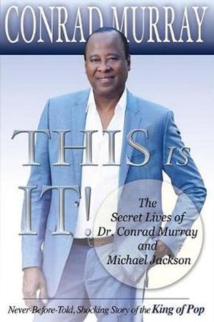 Cover Art for 9780692741078, This Is It - The Secret Lives of Dr Conrad Murray and Michael JacksonNever-Before-Told, Shocking Story of the King o... by Conrad Murray