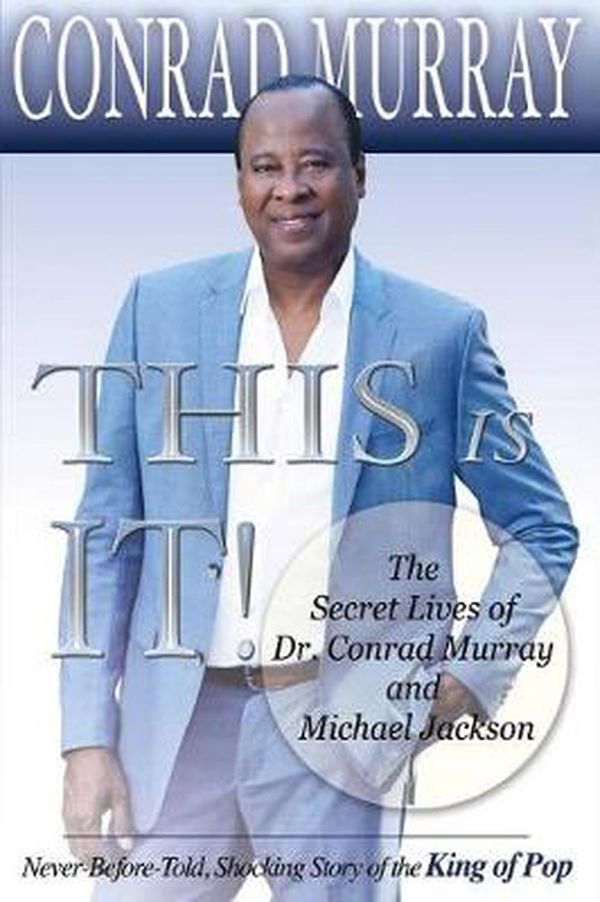 Cover Art for 9780692741078, This Is It - The Secret Lives of Dr Conrad Murray and Michael JacksonNever-Before-Told, Shocking Story of the King o... by Conrad Murray