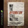 Cover Art for 9781633899094, Why the Reformation Still Matters by Tim Chester, Michael Reeves