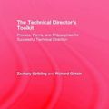 Cover Art for 9781138121423, The Technical Director's ToolkitProcess, Forms, and Philosophies for Successful... by Zachary Stribling,Richard Girtain