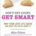 Cover Art for 9781600940590, Don't Get Lucky Get Smart by Alan H. Cohen