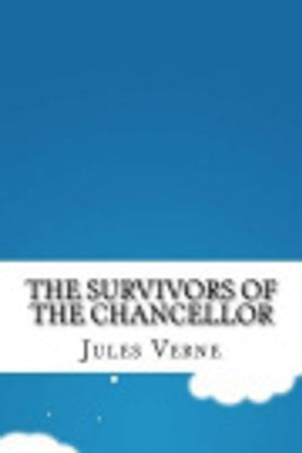 Cover Art for 9781533458711, The Survivors of the Chancellor by Jules Verne