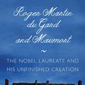 Cover Art for 9780875807492, Roger Martin Du Gard and Maumort: The Nobel Laureate and His Unfinished Creation by Benjamin Franklin Martin