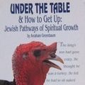 Cover Art for 9780930213411, Under the Table: Jewish Pathways of Spiritual Growth (And How to Get Up : Jewish Pathways of Spiritual Growth) by Avraham Greenbaum