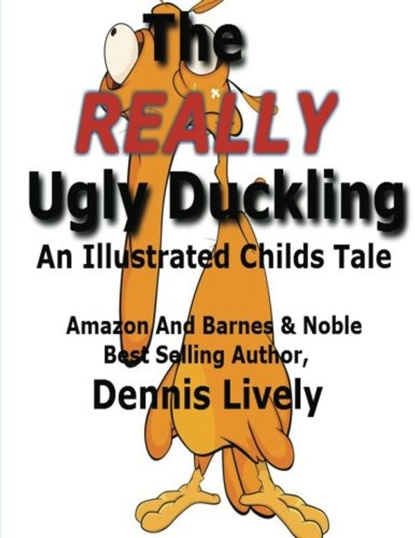 Cover Art for 9781482683738, The REALLY Ugly Duckling: An Illustrated Childs Tale: 2 (Childs Tales) by Dennis Lively