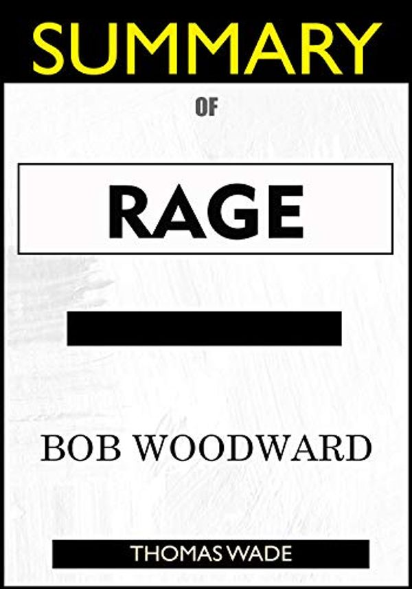Cover Art for B08HSFBB5B, SUMMARY Of Rage by Bob Woodward by Thomas Wade