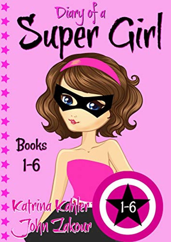 Cover Art for B0761V3JH4, Diary of a SUPER GIRL - Books 1-6: Books for Girls 9-12 by Katrina Kahler, John Zakour, Katrina Kahler