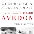 Cover Art for 9780062442710, What Becomes a Legend Most: The Biography of Richard Avedon by Philip Gefter