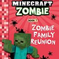 Cover Art for 9781943330072, Diary of a Minecraft Zombie Book 7: Zombie Family Reunion: Volume 7 by Zack Zombie