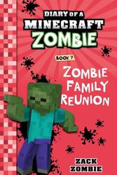 Cover Art for 9781943330072, Diary of a Minecraft Zombie Book 7: Zombie Family Reunion: Volume 7 by Zack Zombie
