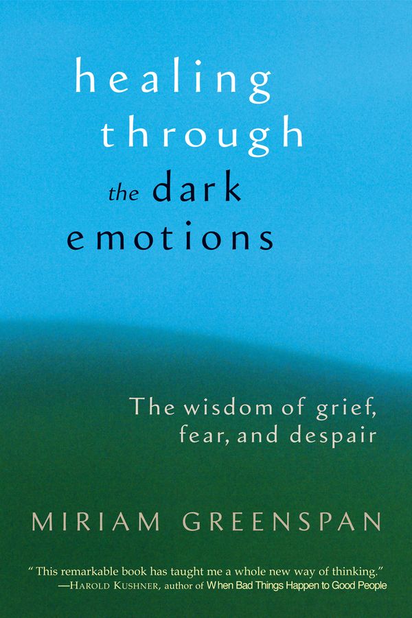 Cover Art for 9781590301012, Healing Through The Dark Emotions by Miriam Greenspan