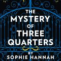 Cover Art for 9780008264482, The Mystery of Three Quarters by Sophie Hannah
