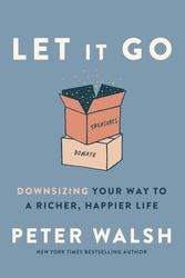 Cover Art for 9780593135891, Let It Go: Downsizing Your Way to a Richer, Happier Life by Peter Walsh