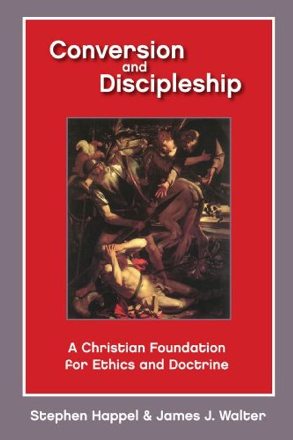 Cover Art for 9780800619084, Conversion and Discipleship: A Christian Foundation for Ethics and Doctrine by Stephen Happel, James J. Walter
