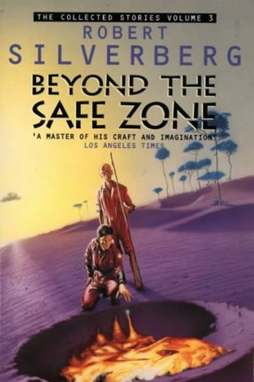 Cover Art for 9780586213711, Collected Stories of Robert Silverberg: Beyond the Safe Zone v. 3 by Robert Silverberg