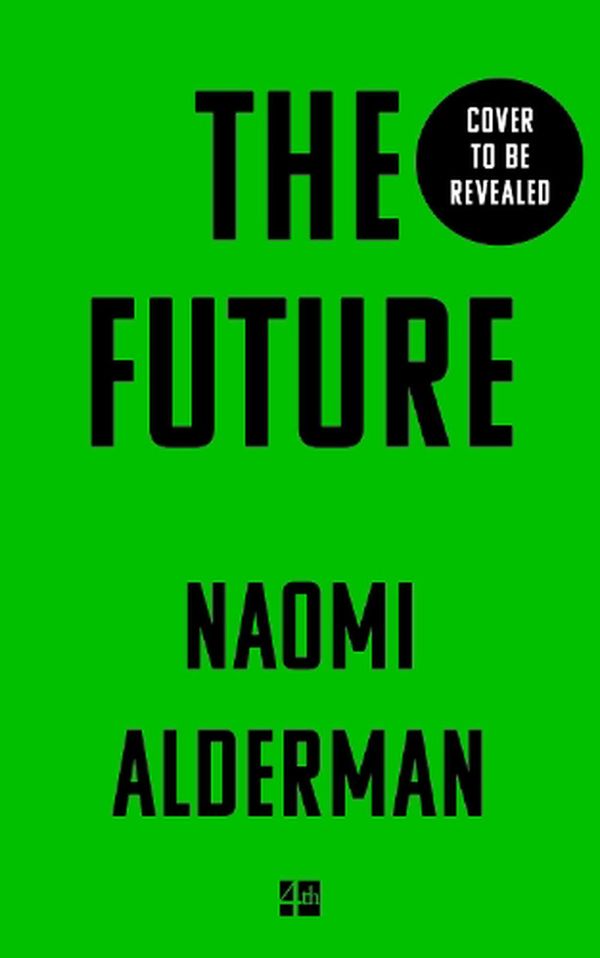 Cover Art for 9780008309145, The Future by Naomi Alderman