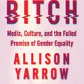 Cover Art for 9780062412355, 90s Bitch by Allison Yarrow