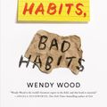 Cover Art for 9781250159076, Good Habits, Bad Habits: The Science of Making Positive Changes That Stick by Wendy Wood