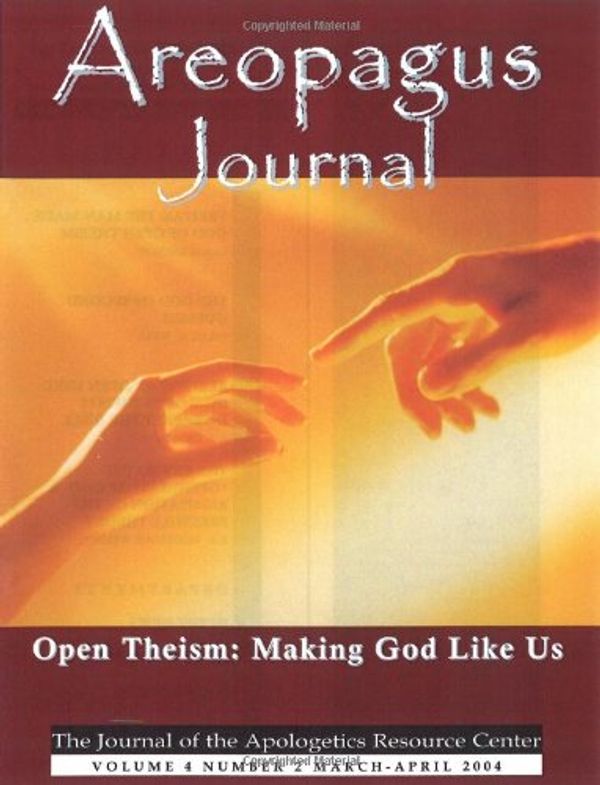 Cover Art for 9781599254227, Open Theism: Making God Like Us. The Areopagus Journal of the Apologetics Resource Center. Volume 4, Number 2. by Bruce A. Ware