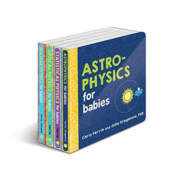 Cover Art for 9781728217437, Baby University Physics Board Book Set: Astrophysics for Babies, Statistical Physics for Babies, Optical Physics for Babies, Nuclear Physics for Babies (Baby University Board Book Sets) by Chris Ferrie