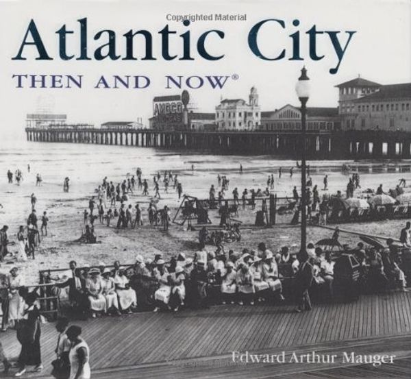Cover Art for 9781592238637, Atlantic City Then & Now by Edward Arthur Mauger
