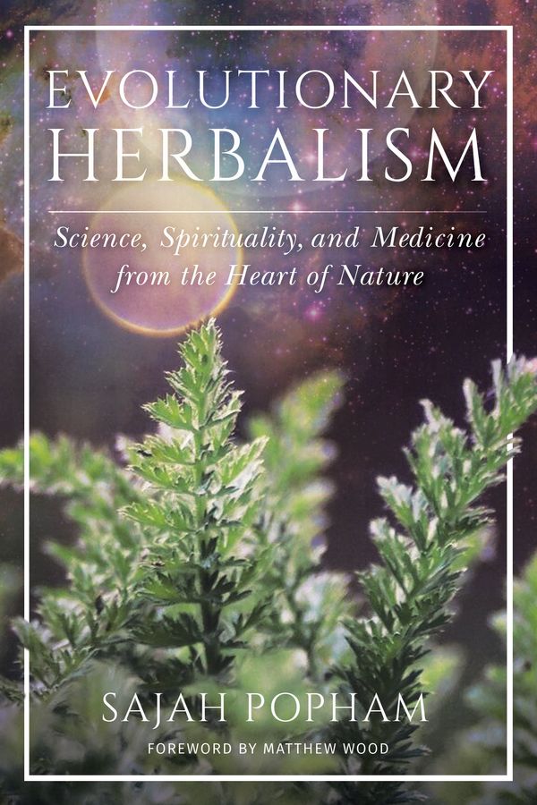 Cover Art for 9781623173135, Evolutionary Herbalism: Science, Spirituality, and Medicine from the Heart of Nature by Sajah Popham