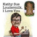 Cover Art for 9781938848049, Kathy Sue Loudermilk, I Love You by Lewis Grizzard