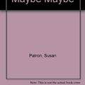 Cover Art for 9780440409694, Maybe Yes, Maybe No, Maybe Maybe by Susan Patron