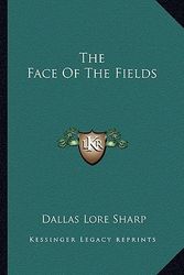 Cover Art for 9781163776735, The Face of the Fields by Dallas Lore Sharp