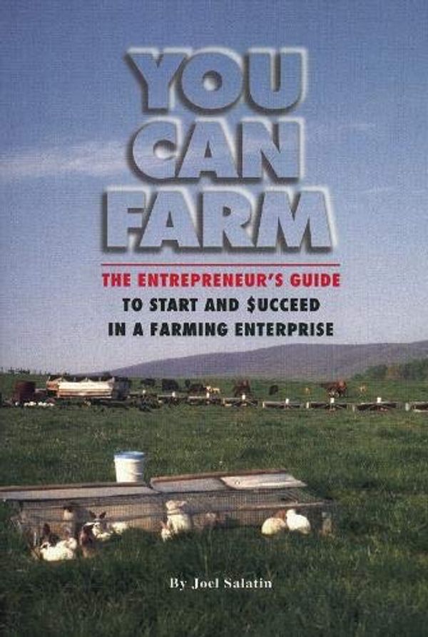 Cover Art for 8580001062051, You Can Farm: The Entrepreneur's Guide to Start & Succeed in a Farming Enterprise by Joel Salatin