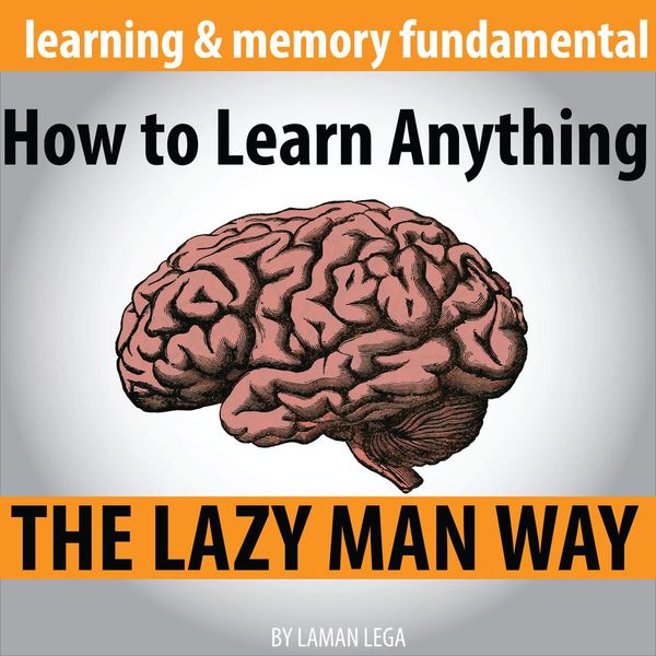 Cover Art for 9781987185522, How to Learn Anything the Lazy Man Way: The Fundamental Of Learning And Memory by Unknown