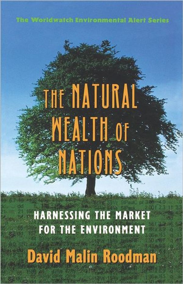 Cover Art for 9780393318524, The Natural Wealth of Nations - Harnessing the Market for Environmental Protection & Economic Strength (Paper) by David Malin Roodman, The Worldwatch Institute