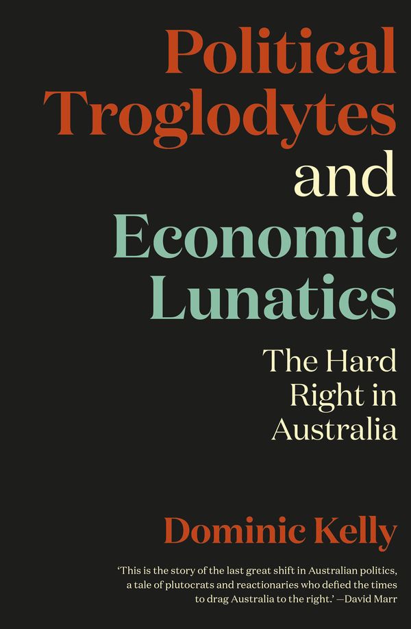 Cover Art for 9781760641092, Political Troglodytes and Economic LunaticsThe Hard Right in Australia by Dominic Kelly