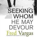 Cover Art for 9780743284028, Seeking Whom He May Devour by Fred Vargas