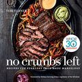 Cover Art for B07FK8M1MJ, No Crumbs Left: Whole30 Endorsed, Recipes for Everyday Food Made Marvelous by Teri Turner