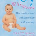 Cover Art for 9781407024776, Secrets Of The Baby Whisperer: How to Calm, Connect and Communicate with your Baby by Tracy Hogg, Melinda Blau