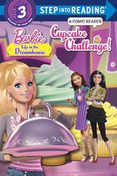 Cover Art for 9780553507454, Cupcake Challenge! (Barbie: Life in the Dreamhouse) (Step Into Reading) by Mary Tillworth