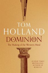 Cover Art for 9781408706961, Dominion: The Making of the Western Mind by Tom Holland
