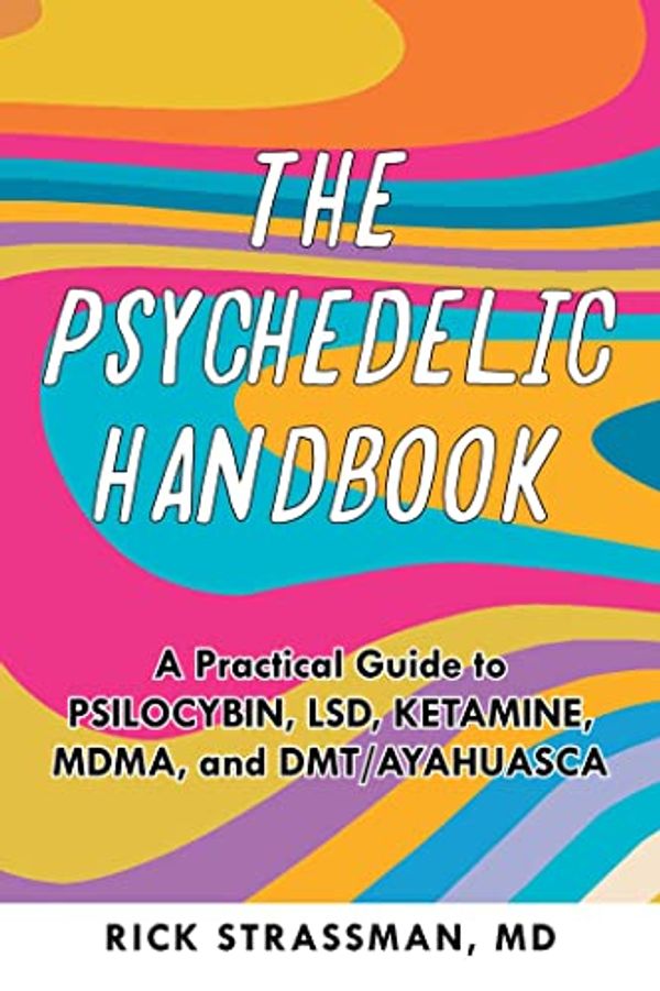 Cover Art for B09JPJL832, The Psychedelic Handbook: A Step-By-Step Guide to the Transformative Power of Psilocybin, LSD, DMT, Peyote, and More by Strassman, Rick