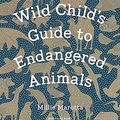 Cover Art for B07NXR3MJF, A Wild Child's Guide to Endangered Animals by Millie Marotta